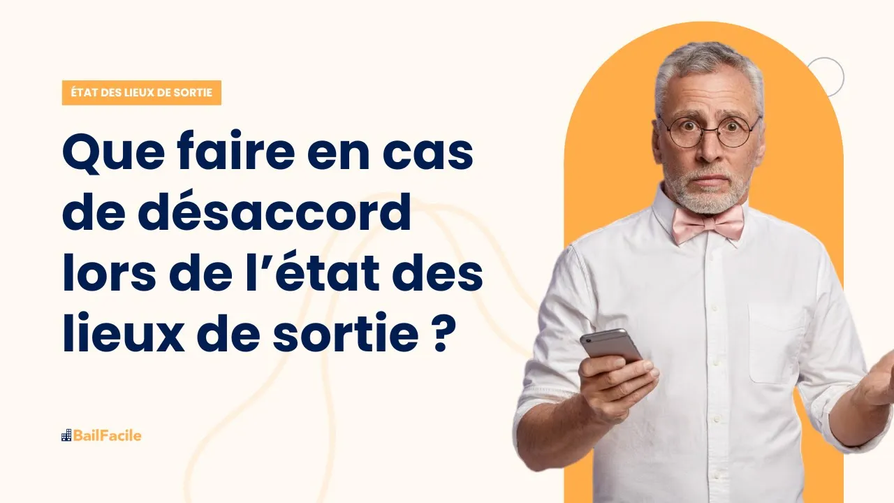 Que faire en cas de désaccord lors de l'état des lieux de sortie ?